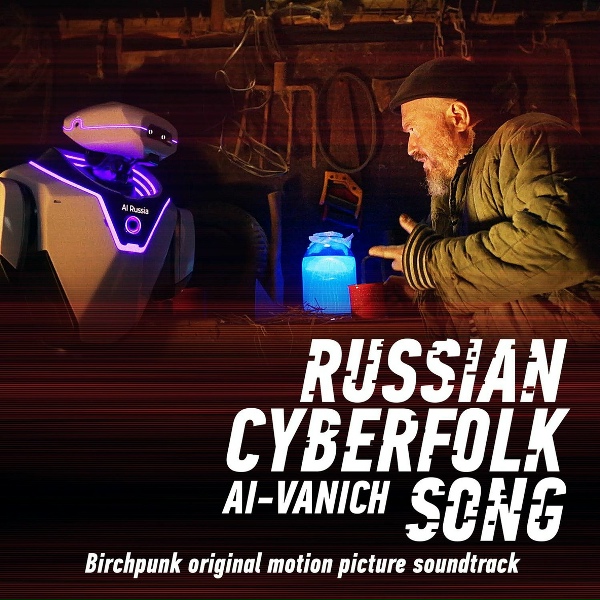 Обложка альбома Russian Cyberfolk Ai-Vanich Song (Birchpunk Original Motion Picture Soundtrack)