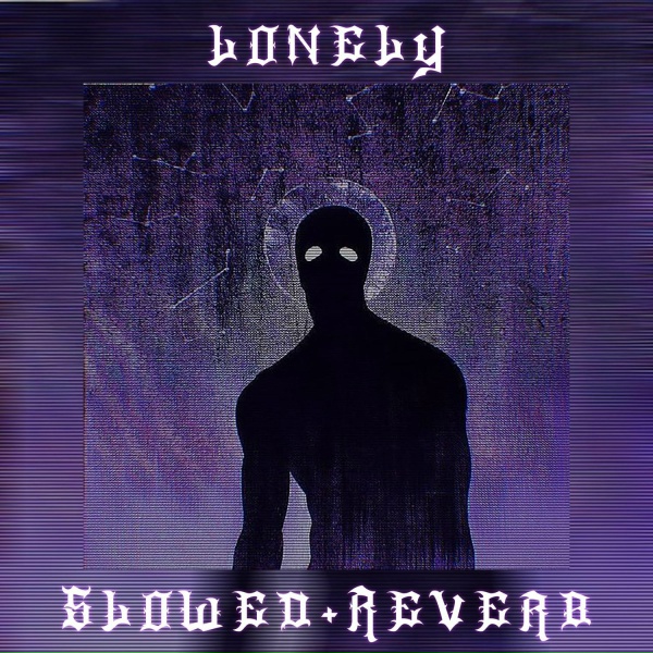 Обложка альбома LONELY (Slowed+Reverb)