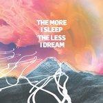 Слушать альбом - The More I Sleep the Less I Dream (2018)