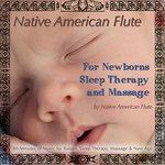 Слушать альбом - Native American Flute For Newborns, Sleep Therapy & Massage (80 Minutes of Music for Babies, Sleep Therapy, Massage & New Age) (2012)