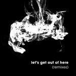 Слушать альбом - Let's Get Out Of Here (2018)