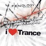 I Love Trance (M.O.R.P.H. & van Eyden Present Lexwood) (2007)