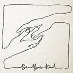 Слушать альбом - Be More Kind (2018)