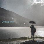 Слушать альбом - Living Better (2017)