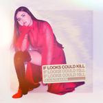 Слушать альбом - If Looks Could Kill (2019)