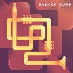 Слушать альбом - Balkan Bump (2018)