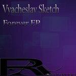 Слушать альбом - Vyacheslav Sketch - Forever EP (2018)