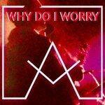 Слушать альбом - Why Do I Worry (2019)