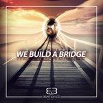 Слушать альбом - We Build a Bridge (2018)