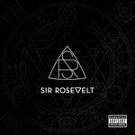 Слушать альбом - Sir Rosevelt (2017)