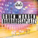 Слушать альбом - Guten Morgen Barbarossaplatz (2017)