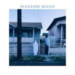 Слушать альбом - Pleasure Beach (2018)