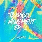 Слушать альбом - Trapical Movement EP 2 (2019)