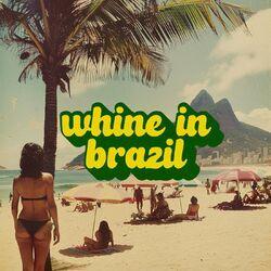 Слушать альбом - Whine in Brazil