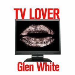 Слушать альбом - Glen White - TV Lover (MP3 Single)
