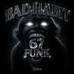 Слушать альбом - BAD HABIT 67 FUNK