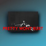 Обложка трека Pretty Won't Rust