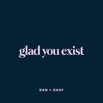 Обложка трека Glad You Exist