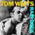 Tango Till They're Sore - Tom Waits