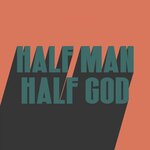 Обложка трека HALF MAN HALF GOD