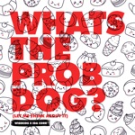 Обложка трека Whats The Prob Dog (Let me Think About It)