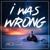 I Was Wrong - TheLavish