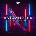 Обложка трека Astronomia (Never Go Home)